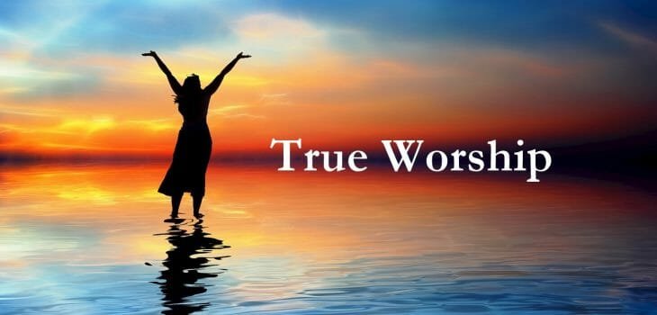 what is true worship of god, true worship, worship in the bible, true worship in the bible, bible worship, worship god, true worship of god, worship jesus christ