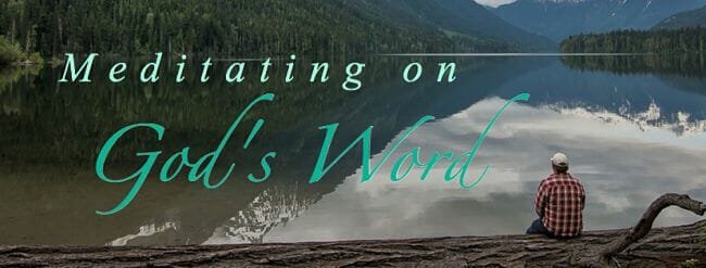 meditate on gods word the bible, meditate on god's word, meditation, god speaks, god speaks through his word, meditation on the bible
